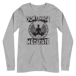 Don't Hate Meditate Long Sleeve T-shirt